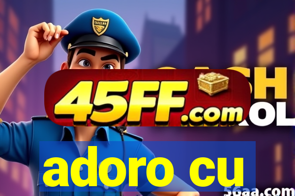 adoro cu